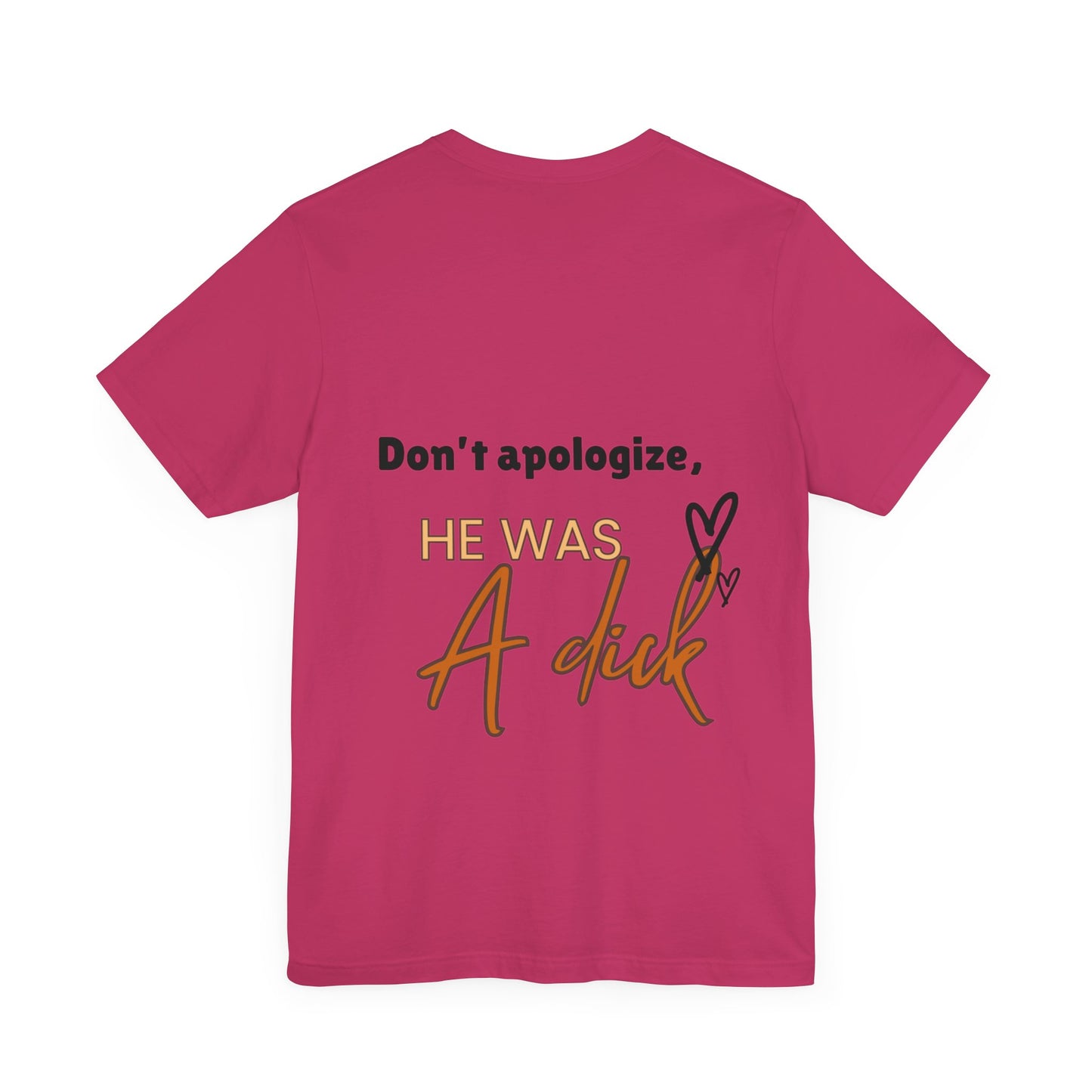 #Divorced T-Shirt - "Don't Apologize, He Was a Dick"