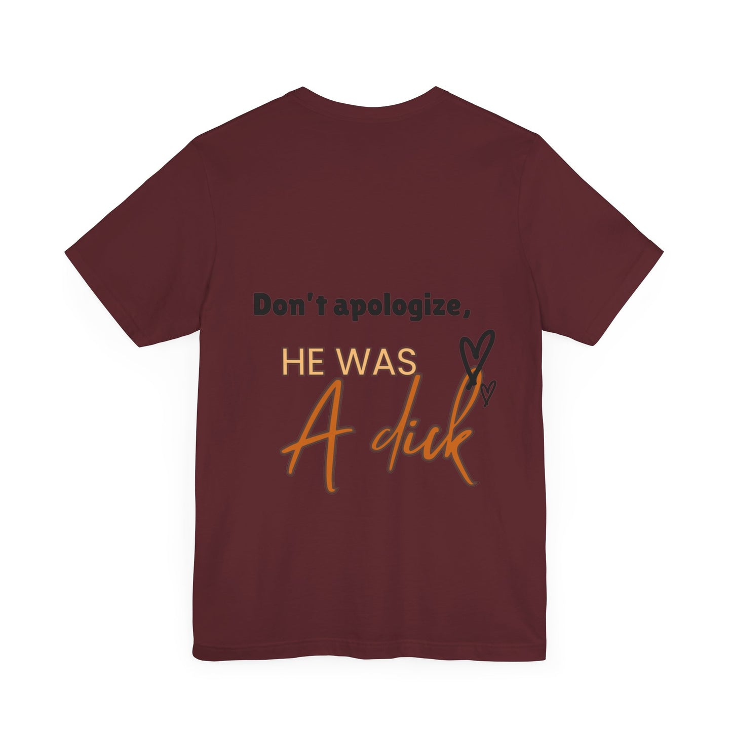#Divorced T-Shirt - "Don't Apologize, He Was a Dick"