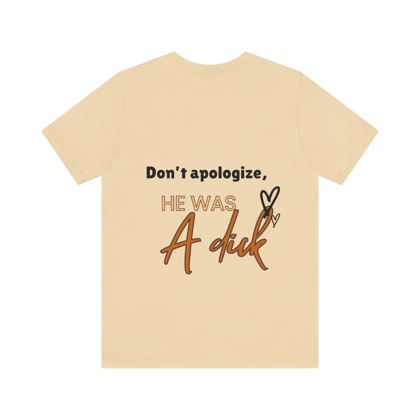 #Divorced T-Shirt - "Don't Apologize, He Was a Dick"