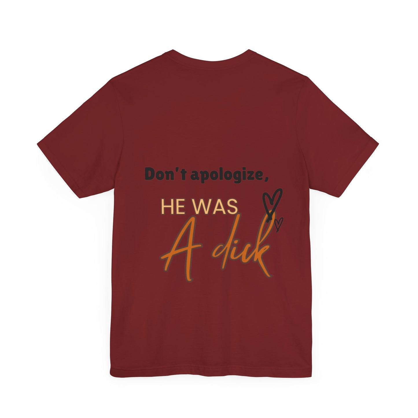 #Divorced T-Shirt - "Don't Apologize, He Was a Dick"