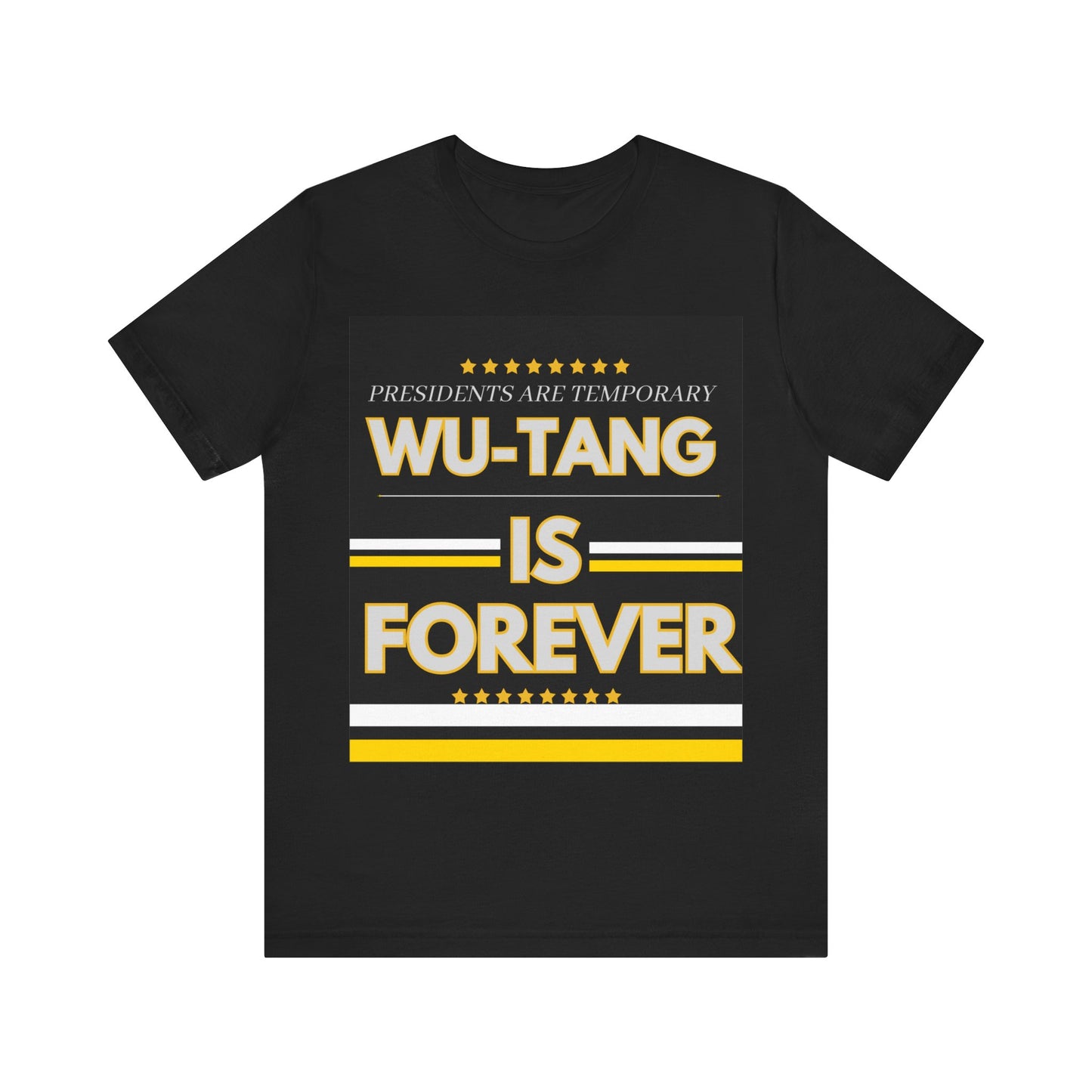 "Presidents Are Temporary, Wu-Tang Is Forever" T-Shirt - Bold and Stylish Comfort!