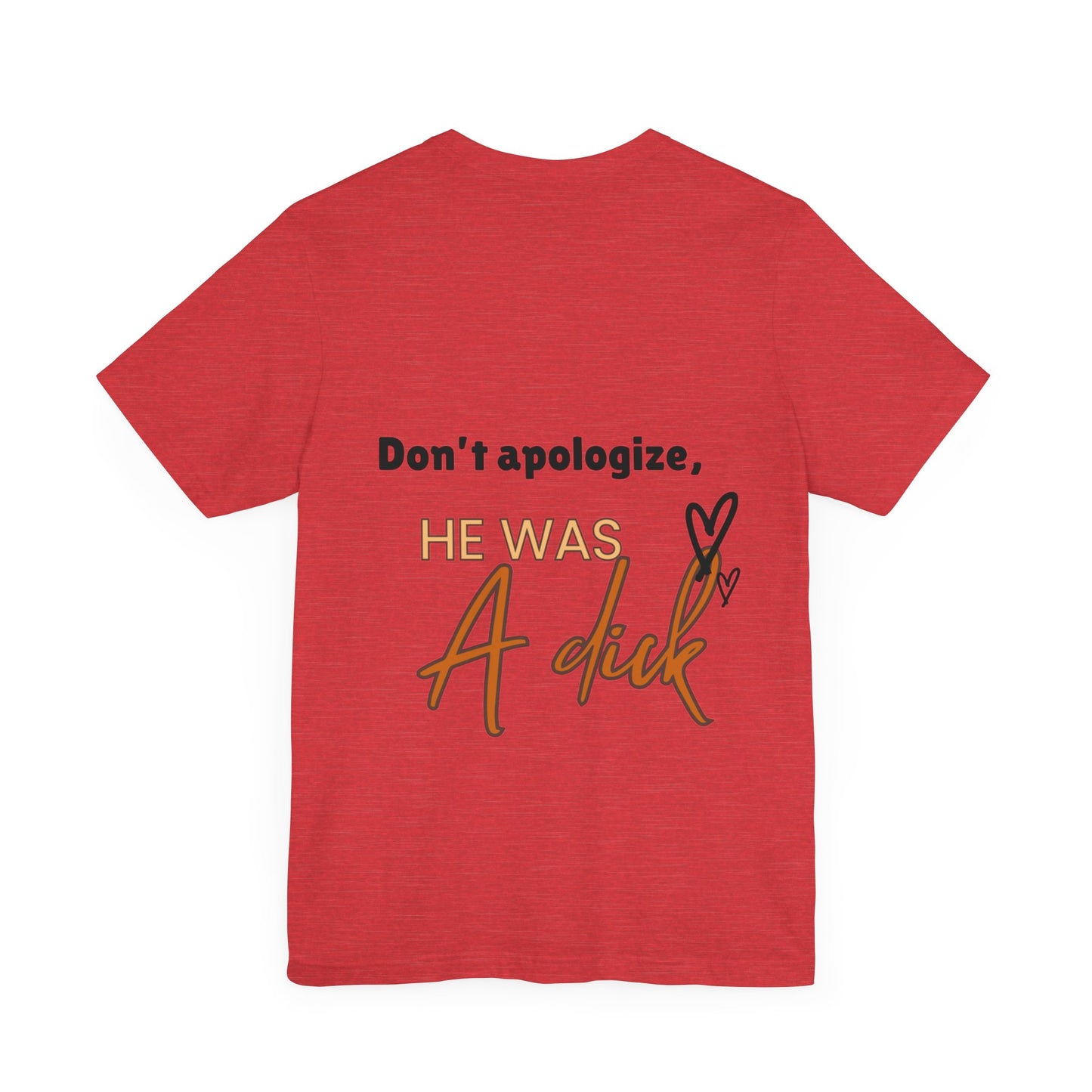 #Divorced T-Shirt - "Don't Apologize, He Was a Dick"