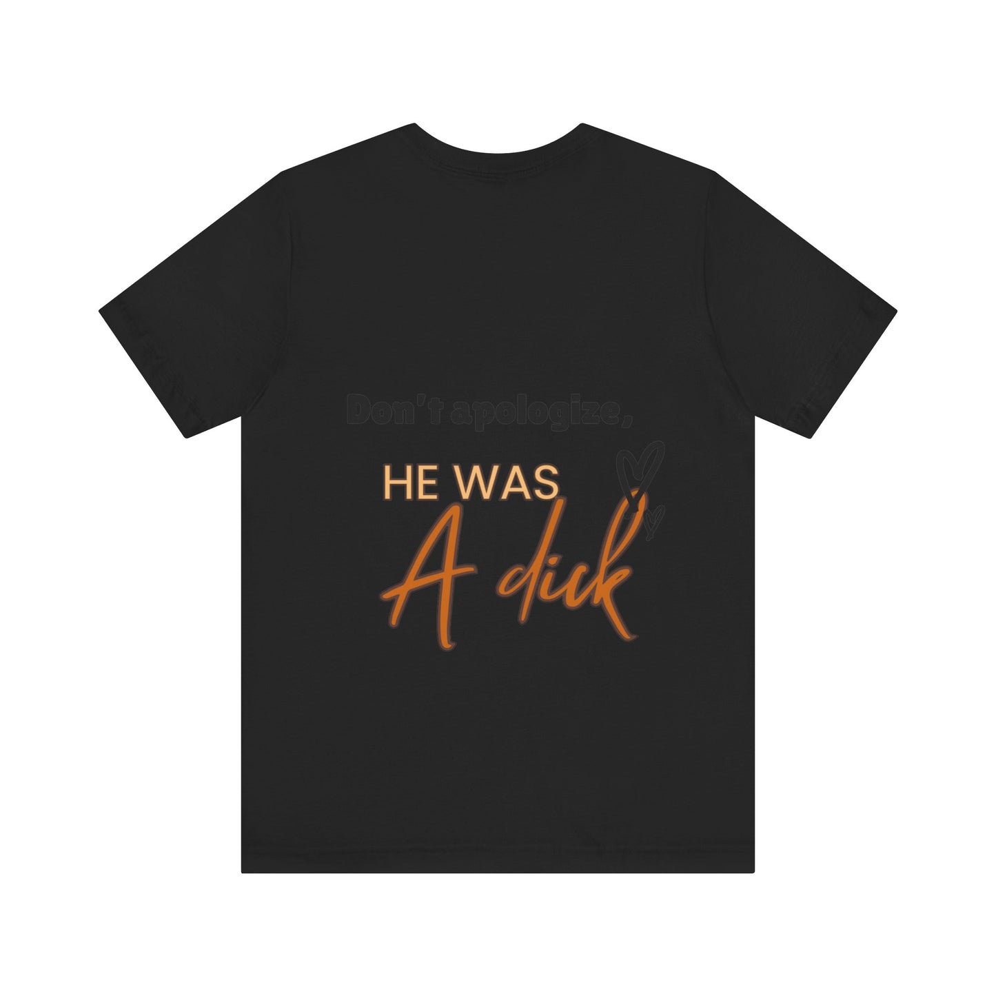 #Divorced T-Shirt - "Don't Apologize, He Was a Dick"