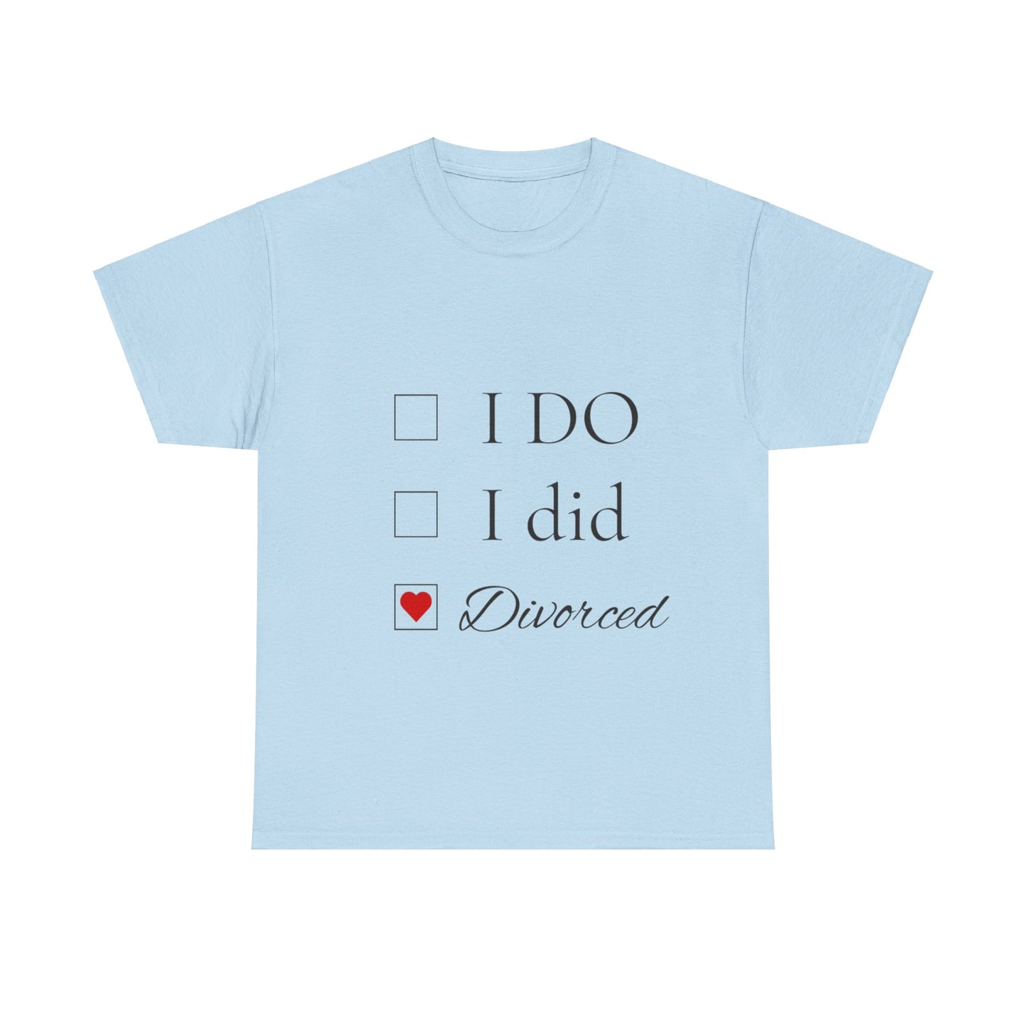 Title: "I Do. I Did. I'm Divorced." T-Shirt - Embrace Your Independence!