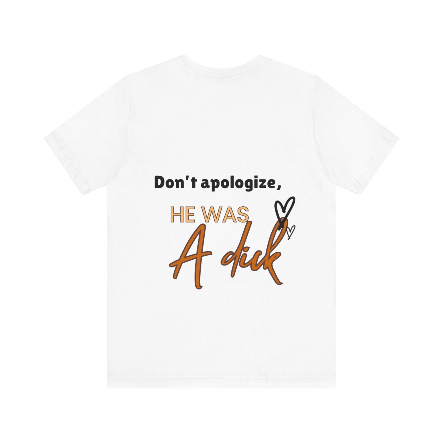 #Divorced T-Shirt - "Don't Apologize, He Was a Dick"