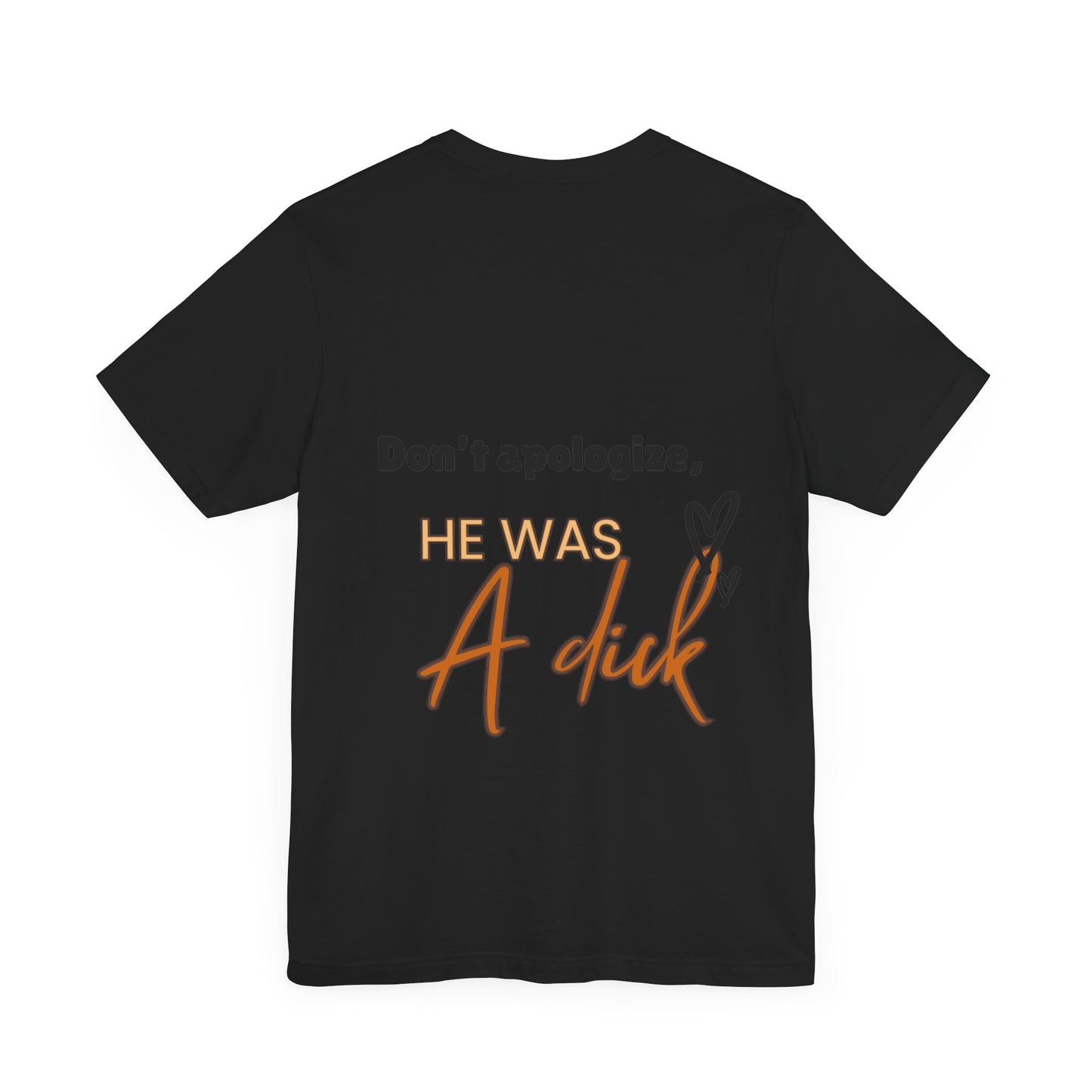 #Divorced T-Shirt - "Don't Apologize, He Was a Dick"