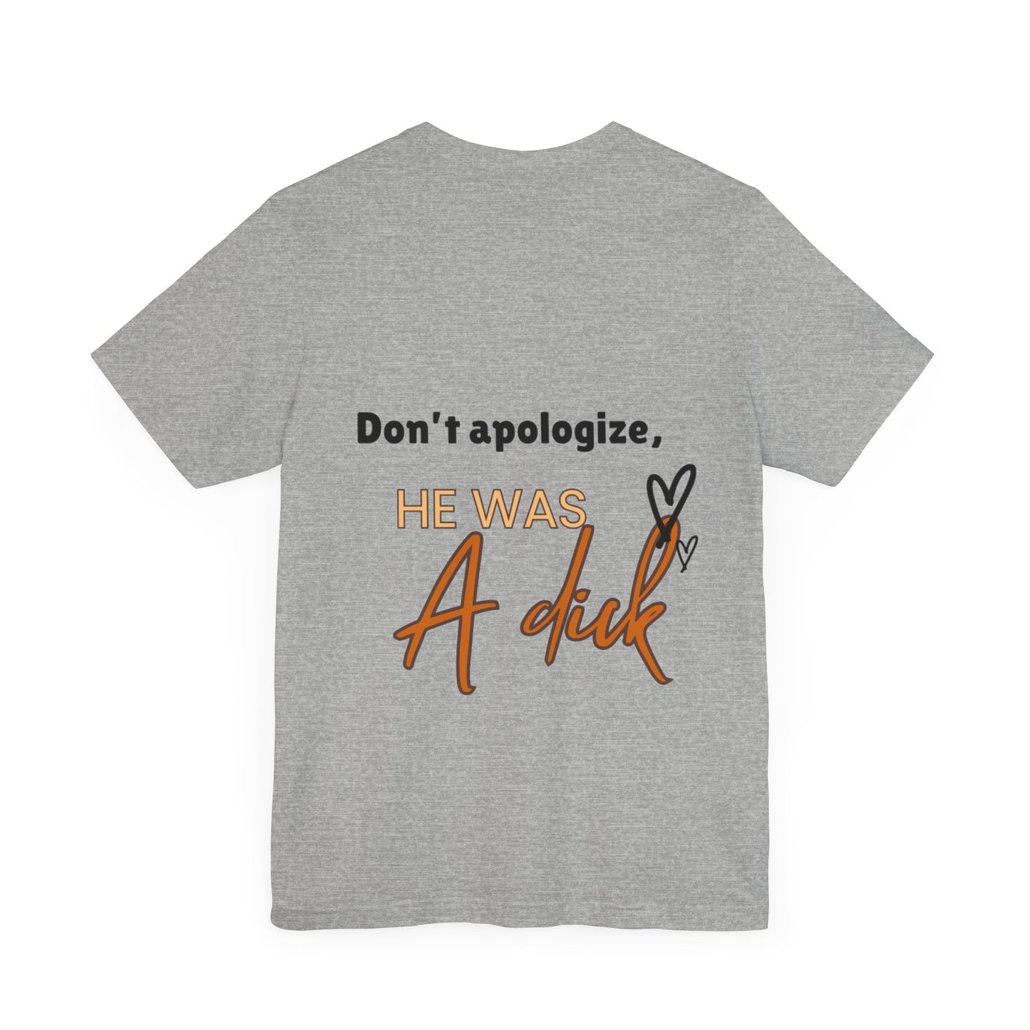 #Divorced T-Shirt - "Don't Apologize, He Was a Dick"