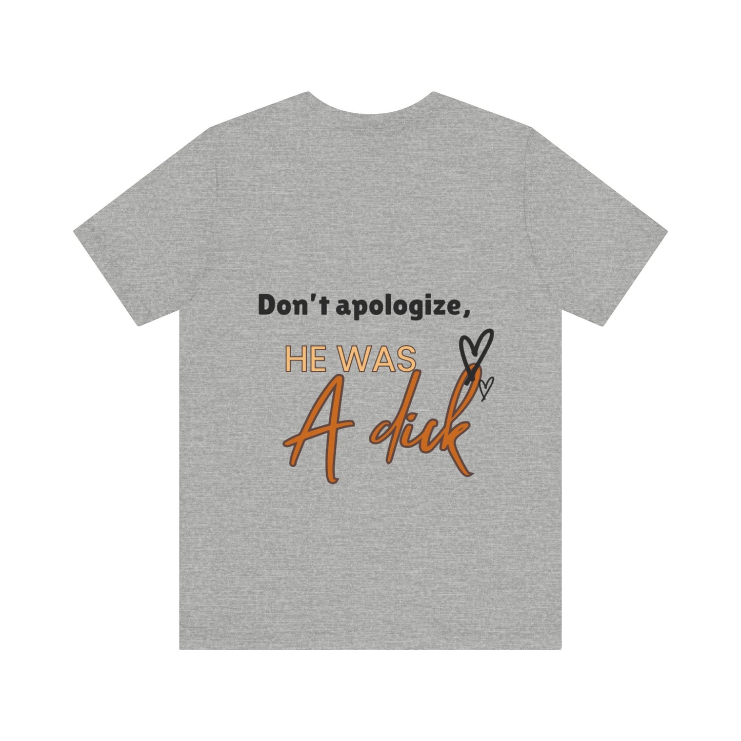 #Divorced T-Shirt - "Don't Apologize, He Was a Dick"