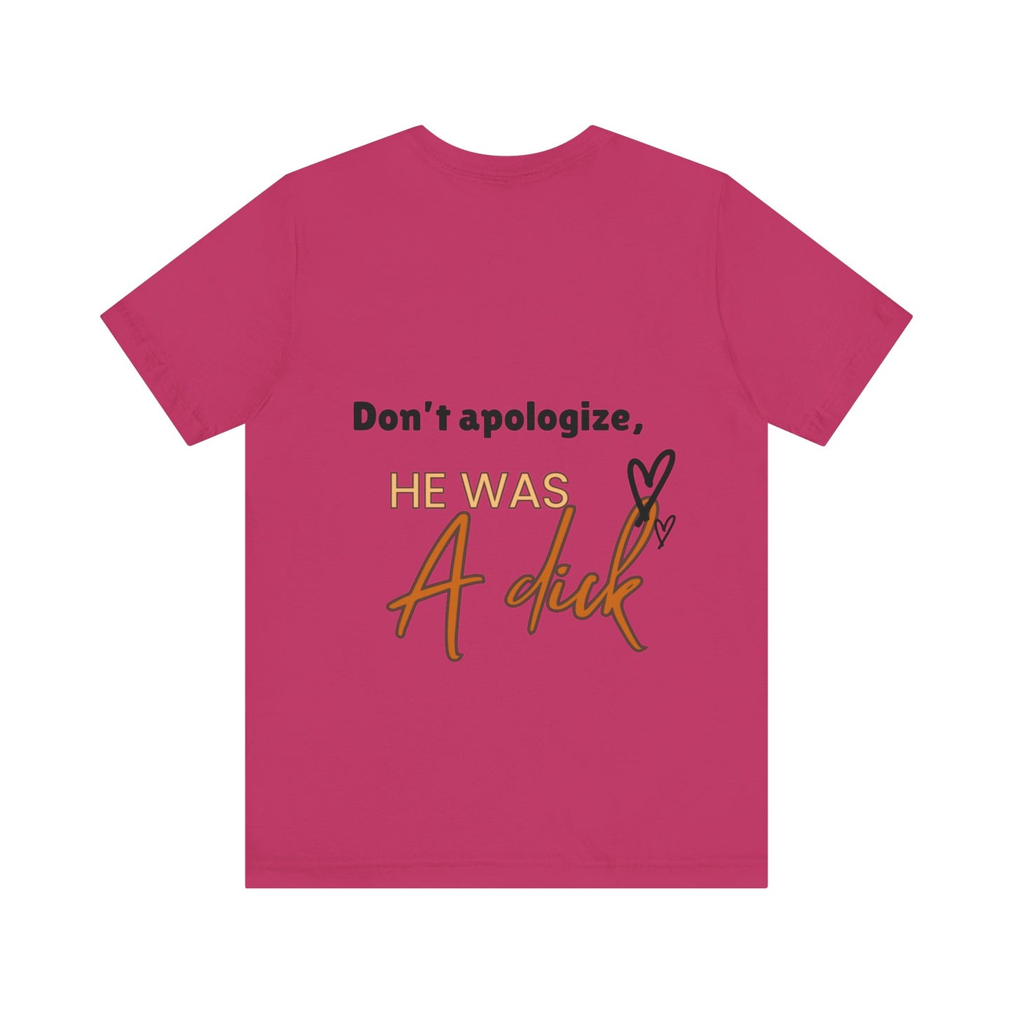 #Divorced T-Shirt - "Don't Apologize, He Was a Dick"