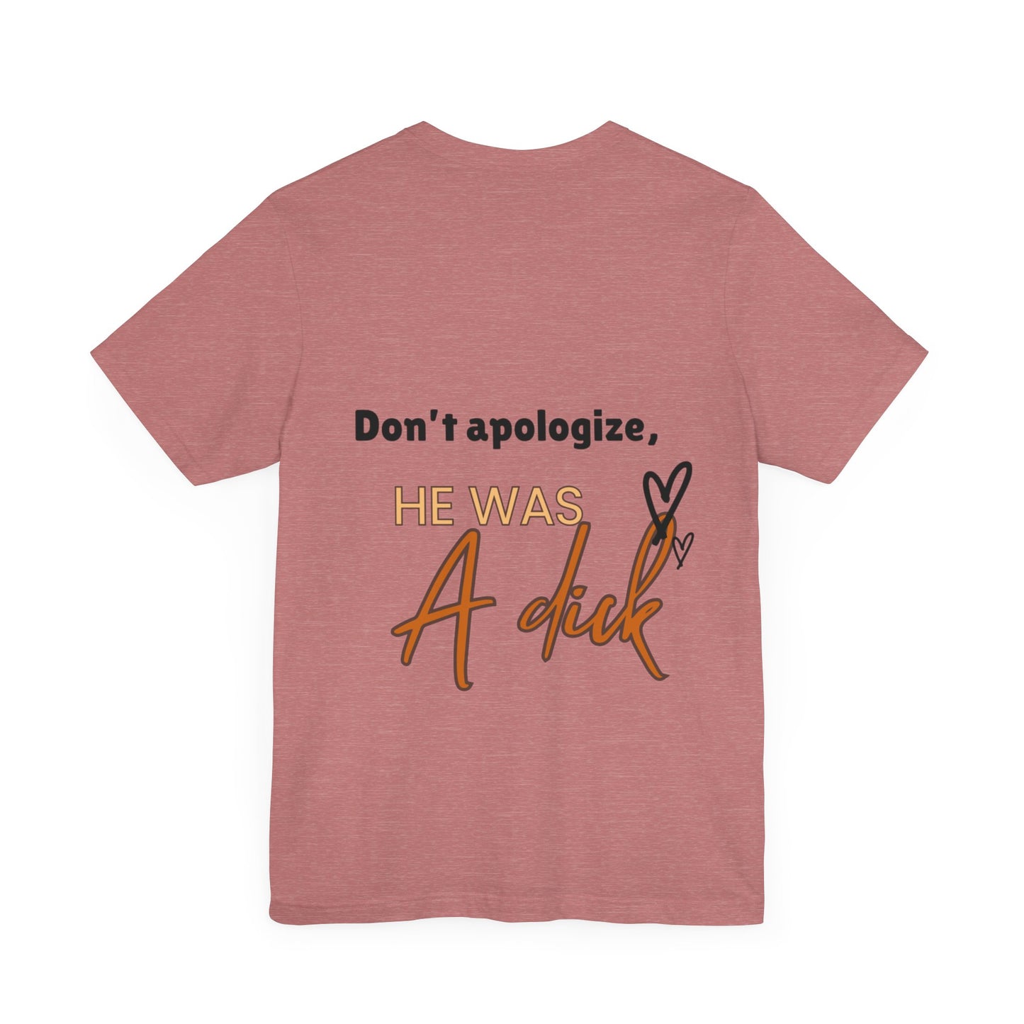 #Divorced T-Shirt - "Don't Apologize, He Was a Dick"