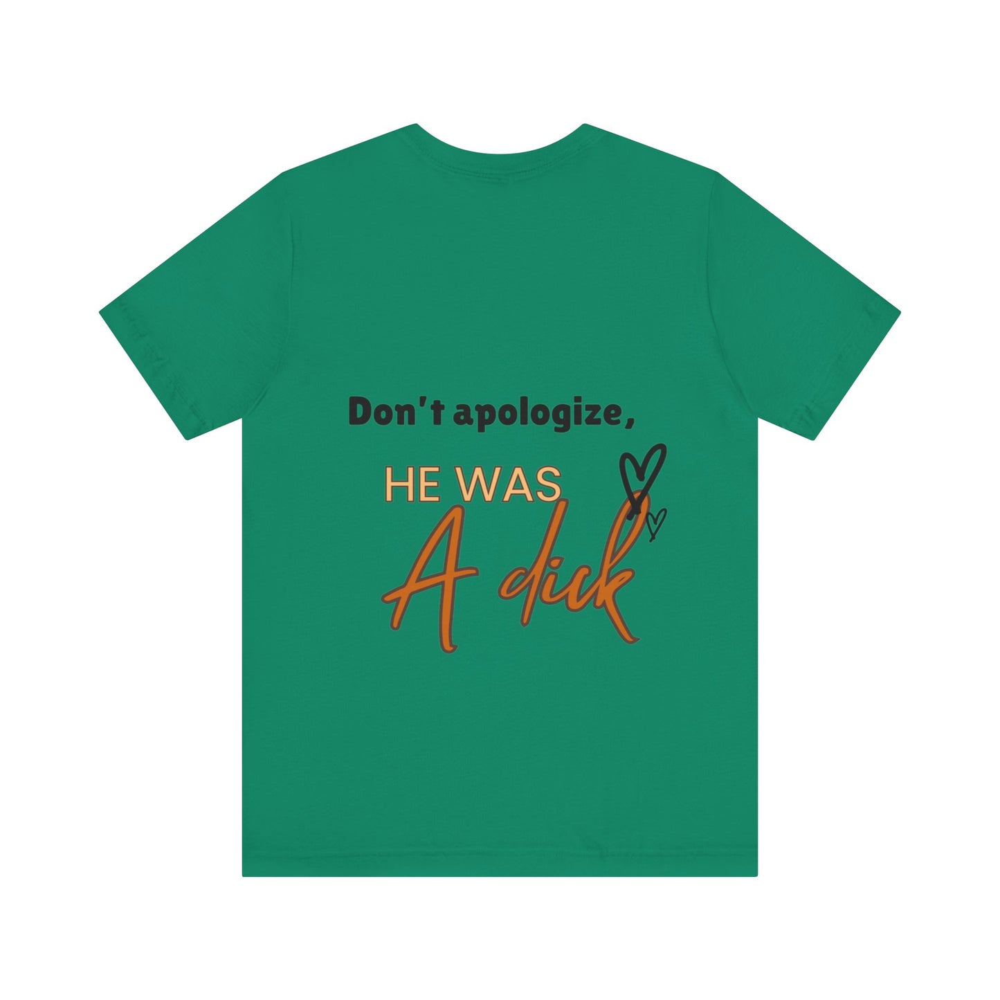 #Divorced T-Shirt - "Don't Apologize, He Was a Dick"