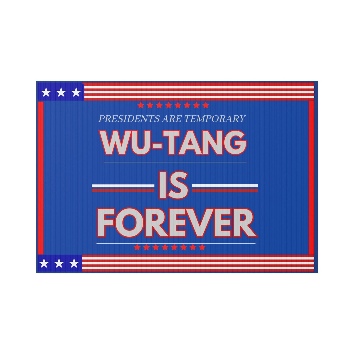 Title: "Presidents Are Temporary, Wu-Tang Is Forever" Lawn Sign