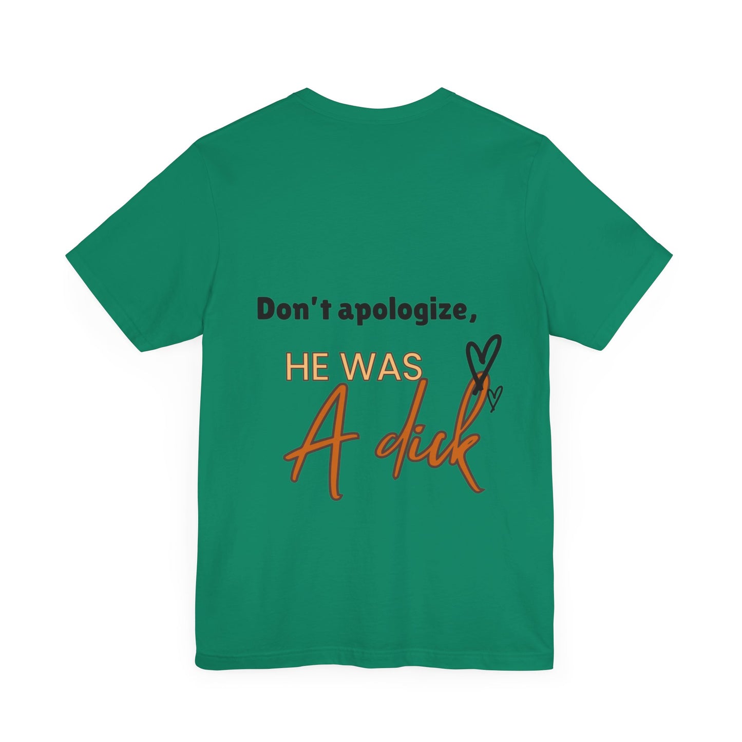 #Divorced T-Shirt - "Don't Apologize, He Was a Dick"