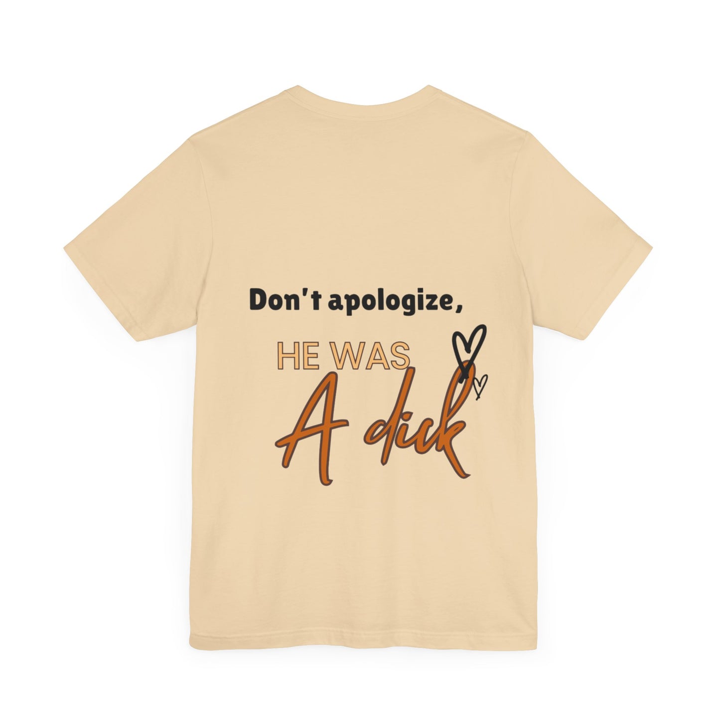 #Divorced T-Shirt - "Don't Apologize, He Was a Dick"