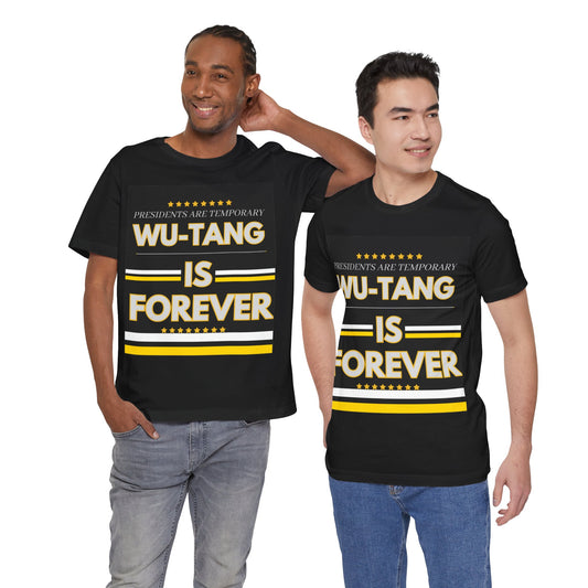 "Presidents Are Temporary, Wu-Tang Is Forever" T-Shirt - Bold and Stylish Comfort!