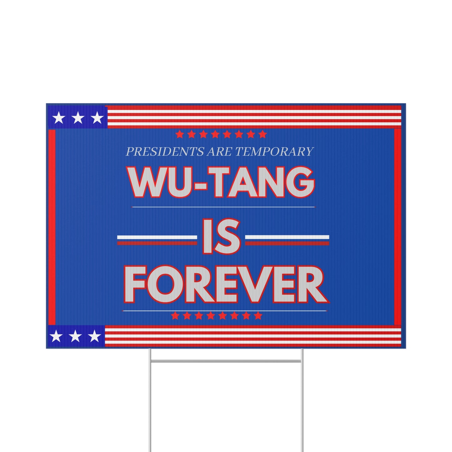 ﻿Title: "Presidents Are Temporary, Wu-Tang Is Forever" Lawn Sign