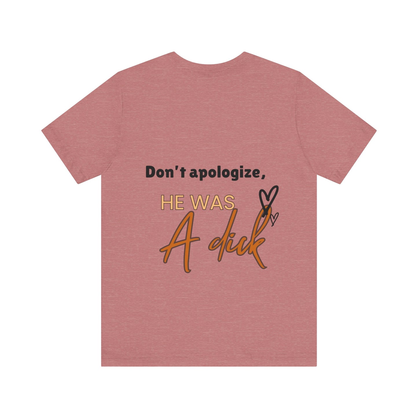 #Divorced T-Shirt - "Don't Apologize, He Was a Dick"