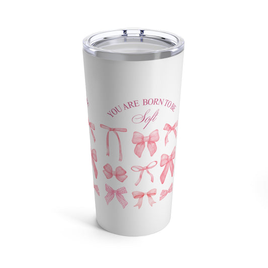 "You Were Made to Be Soft" 20 oz Tumbler - Embrace Your Gentle Strength