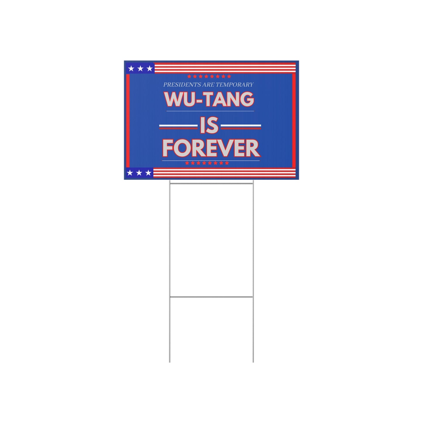 ﻿Title: "Presidents Are Temporary, Wu-Tang Is Forever" Lawn Sign